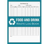 Food And Drink Waste Log Book: Food Waste Records for Hospitality, Schools, Care Homes & Food Businesses | Track Waste, Quantity & Cost | 120 Pages