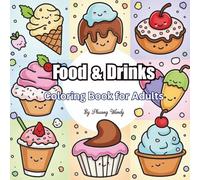 Food and Drinks Coloring Book for Adults: Fun and Relaxing Pages with Sweet Treats, Coffee, and Meals for Stress Relief
