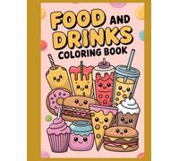 Food and Drinks Coloring Book: Fun & Easy Food-Themed Coloring Pages for Kids and Adults | Kawaii Desserts, Snacks, Drinks to Color