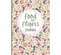 Food and Fitness Journal: A 90 Day Meal and Exercise Tracker Journal. Daily Food Diary and Weight Loss Planner with Calorie and Nutrition Tracker.