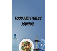 Food And Fitness Journal: To Change Your Life for the Better | 50 pages of food diet and 50 pages of training | 5.5 x 8.5 inches by 13.97 x 21.59 cm | for adults, kids and Teens