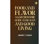 Food and Flavor: A Gastronomic Guide to Health and Good Living