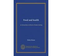Food and health: an elementary textbook of home making