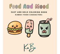 Food And Mood Kawaii Food Characters with Funny Emotions: Relaxing, Easy and Bold Coloring Book For All Ages