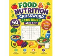 Food and Nutrition Crossword for Kids ages 9-12: 50 Food-Themed Puzzles to Challenge Clever Young Minds! Fun and Educational! (Educational Kids Crossword Puzzles)