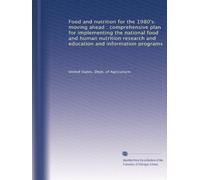 Food and nutrition for the 1980's: moving ahead : comprehensive plan for implementing the national food and human nutrition research and education and information programs