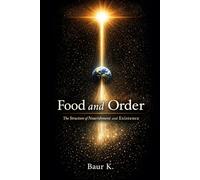 Food and Order: The Nature of Nourishment and Life: A Philosophical Interpretation of Life as the Retention of Order (The Philosophy of Order)
