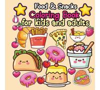 Food and Snack Coloring Book for Kids and Adults: Fun snack coloring book for kids teens and adults helps boost creativity improve focus and enjoy relaxing coloring time with simple designs