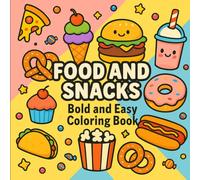Food and Snacks: bold and easy coloring book: Fun & Simple Food-Themed Words with Delicious Illustrations - Perfect for Kids, Seniors, and Stress-Free Coloring