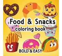 Food and Snacks Coloring Book: Bold and Easy: +44 Amazing Drawings of Delicious Sweets, Fast Food, and Snacks - Simple and Fun Illustrations for Kids and Toddlers - Single-Sided Pages
