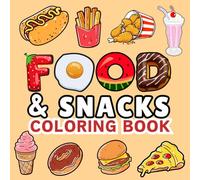 Food and Snacks Coloring Book: Bold and Easy Coloring Book for Kids and Adults, Cute and Simple Designs of Snacks and Sweet Treats to Color for all Ages