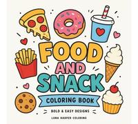 Food and Snacks Coloring Book: Bold and Easy Designs Featuring Sweet Treats, Fresh Fruit, Fast Food, Drinks and Everyday Favorites