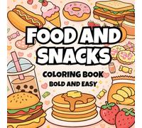 Food And Snacks Coloring Book:: Coloring Book for Adults and Kids, Bold and Easy, Simple and Big Designs for Relaxation Featuring a Variety of Foods, ... Desserts and Fruits (Bold and Easy Coloring)