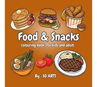 Food and Snacks Coloring Book: Delicious Meals, Tasty Treats & Favorite Snacks to Color for kids or adult