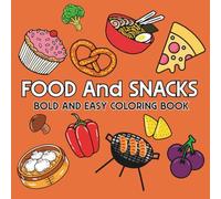Food And Snacks: Coloring Book for Adults And Kids, Featuring Ice Cream, Donut, Pizza, Candy, Cupcake, Chocolate, Pastries, Desserts (Bold & Easy Coloring)