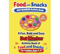 Food and Snacks Dot Marker Activity Book: A Fun and Easy Dot Marker Activity Book for Toddlers Ages 2-4 - Big Dots and Bold Pictures for Preschoolers and Beginners
