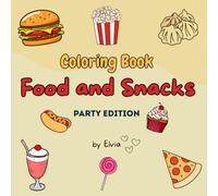 Food and Snacks Party Edition Coloring Book: Funny, relaxing and easy coloring book for adults and kids