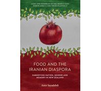 Food and the Iranian Diaspora: Embodying Nation, Gender and Memory in New Zealand (Food and Foodways in the Middle East, North Africa and their Diasporas)