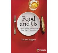 Food and Us: The incredible story of how food shapes humanity