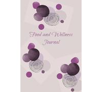 Food and Wellness Journal: A Daily Food Log to Track Meals, Snacks, Calories, Fitness & Wellbeing