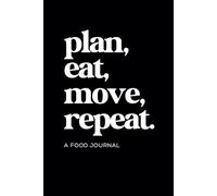 Food and Wellness Journal: Plan, Eat, Move, Repeat