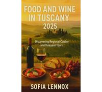 FOOD AND WINE IN TUSCANY 2025: Discovering Regional Cuisine and Vineyard Tours