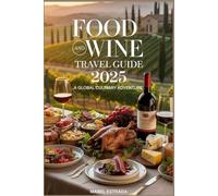 Food and Wine Travel Guide 2025: A Global Culinary Adventure
