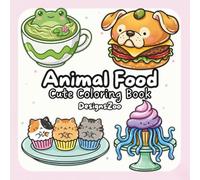 Food Animals Coloring Book: Bold and Easy Cute Animal Foods featuring Kawaii Cats, Dogs, and Desserts for Stress Relief and Relaxation