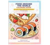Food Around the World Coloring Book: 47 Cute and Bold International Dishes from Italy to Japan - A Relaxing Culinary Journey for Adults, Teens and Food Lovers