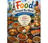 Food Around the World " Coloring book ": A Delicious Coloring Adventure For All Ages Featuring 120+ Traditional Foods from 24 Countries
