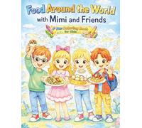 Food Around the World with Mimi and Friends: A Fun Coloring Adventure Featuring Delicious Foods from Different Countries