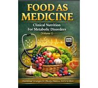 FOOD AS MEDICINE: Clinical Nutrition For Metabolic Disorders (Volume 1)