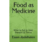 Food as Medicine: What to Eat to Heal, Prevent & Thrive (living well)