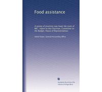Food assistance: A variety of practices may lower the costs of WIC : report to the Chairman, Committee on the Budget, House of Representatives