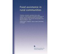 Food assistance in rural communities: Problems, prospects, and ideas from urban programs : hearing before the Select Committee on Hunger, House of ... hearing held in Fort Wayne, IN, April 5, 1991