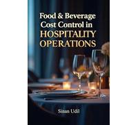 Food & Beverage Cost Control in Hospitality Operations: A Strategic and Operational Guide to Profit Optimization, Waste Reduction, and Financial Performance in Hotels and Foodservice Businesses