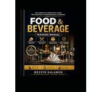 Food & Beverage Training Manual: The Complete Competency Guide for Hospitality Professionals & Trainees: 1 (food and beverage service)
