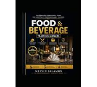 Food & Beverage Training Manual: The Complete Competency Guide for Hospitality Professionals & Trainees (food and beverage service)