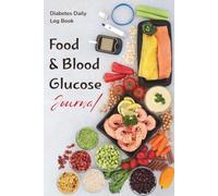 Food & Blood Glucose Journal - Diabetes Daily Log Book: A Simple Tracker for Blood Sugar, Meals, and Glycemic Index | Track Insulin, Carbs and Calories | Record 122 days