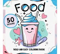 Food Bold and Easy Coloring Book: 50 Big, Cute Art Pages with Simple Items: Mini Snacks, Sweet Fruits & Funny Vegetables for Small Kids and Toddlers