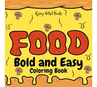 Food: Bold and Easy Designs for Adults and Teens. 50 Simple Large Print Coloring Pages Featuring Desserts, Drinks, Snacks, Fast Food and Sweet Treats for Stress Relief