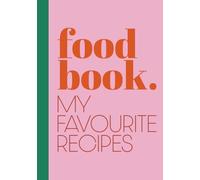 Food Book. My Favourite Recipes: Vibrant Blank Recipe Book | Write in Your Favorite Recipes in Empty Cooking Journal | DIY Cookbook