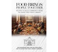 Food brings People Together: Recipes to Build Community from the Ashby Free Public Library