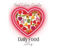 Food Calorie Counter Log Book for Weight Loss: Track Daily Calories, Macros, and Meals to Stay Healthy, Reach Fitness Goals, and Maintain a Balanced Lifestyle