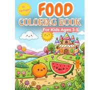 Food Coloring Book for Kids Ages 3-: Cute and Easy Fruits, Fast Food, and Sweet Treats for Toddlers and Preschoolers