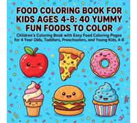 Food Coloring Book for Kids Ages 4-8: 40 Yummy Fun Foods to Color: Children's Coloring Book with Easy Food Coloring Pages for 4 Year Olds, Toddlers, Preschoolers, and Young Kids Ages 4-8