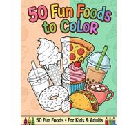 Food Coloring Book for Kids and Adults: 50 Fun and Delicious Foods to Color - Desserts, Drinks, Fruits, and Fast Foods with Relaxing Blank Quote Pages to Prevent Bleed-Through