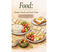 FOOD Colouring book: Dinners, Snacks and Sweet Treats (Adults That Colour)