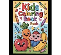 Food Colouring Book for Kids Ages 3-6: Fun Fruits, Veggies & Snacks: Easy and Cute Food Coloring Pages for Toddlers, Preschoolers & Early Learners