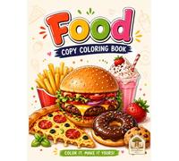 Food Copy Coloring Book: Learn to Draw Delicious Foods by Coloring and Copying • Fun Practice for Kids Ages 4-8